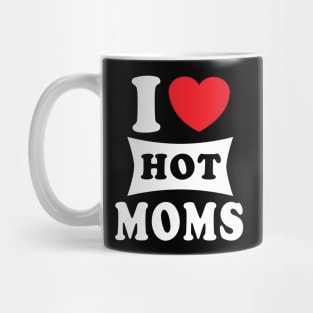 i  love hot moms Mug